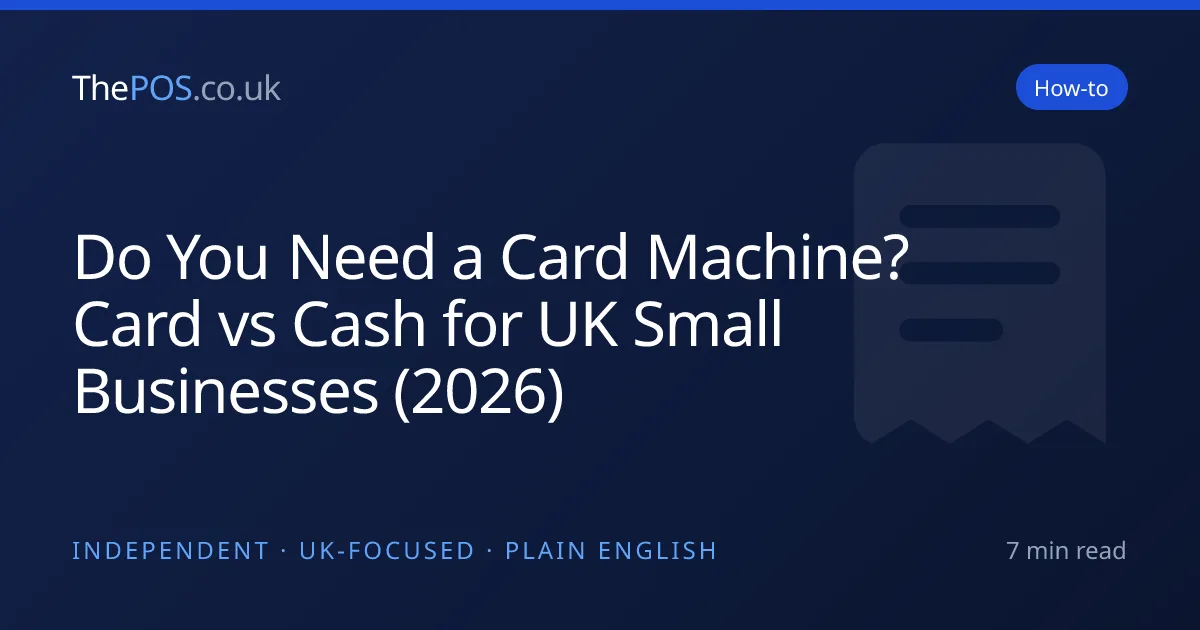 Do You Need a Card Machine? Card vs Cash for UK Small Businesses (2026)